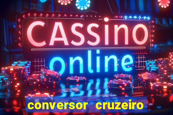 conversor cruzeiro para real